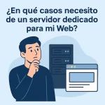 ¿En qué casos necesito de un servidor dedicado para mi Web?