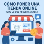 Cómo poner una tienda online, todo lo que necesitas saber