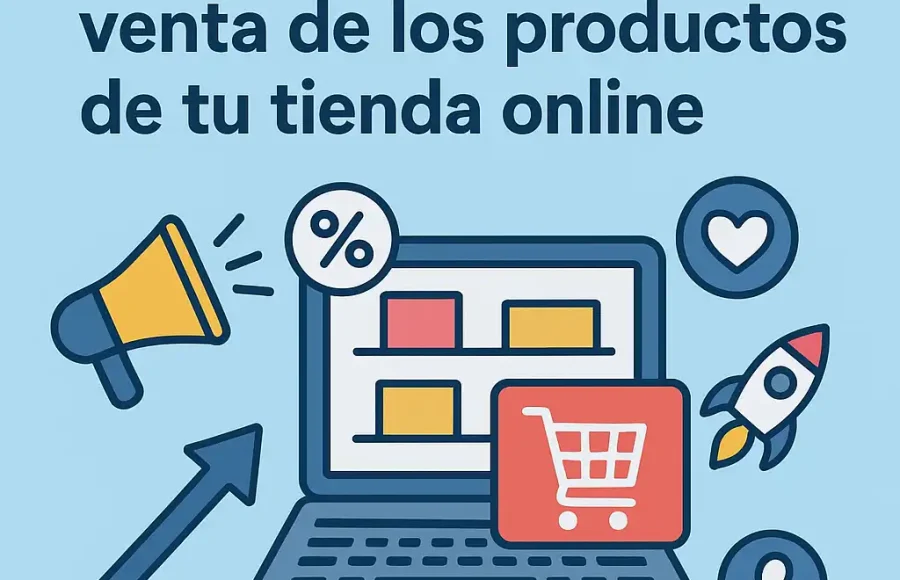 Como impulsar la venta de los productos de tu tienda online Cómo impulsar la venta de los productos de tu tienda online