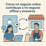 Cómo mi negocio online contribuye a mi negocio offline y viceversa