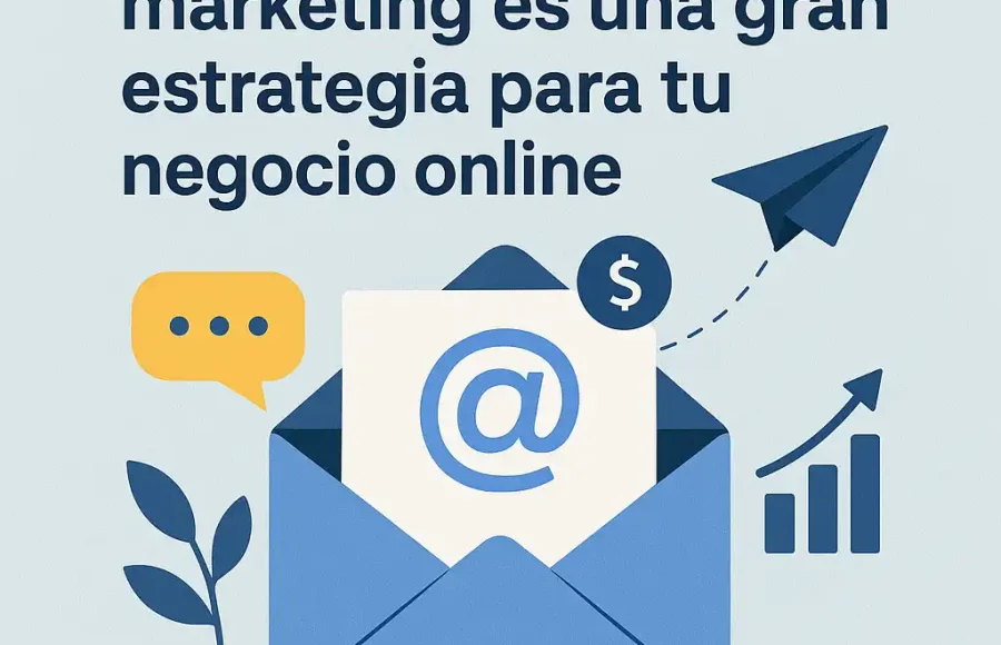 Por qué el email marketing es una gran estrategia para tu negocio online