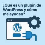 ¿Qué es un plugin de WordPress y como me ayudan?