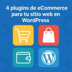 4 plugins de eCommerce para tu sitio web en WordPress