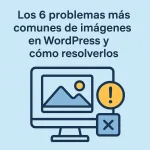 Los 6 problemas más comunes de imágenes en WordPress y cómo resolverlos