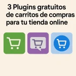 3 Plugins gratuitos de carritos de compras para tu tienda online