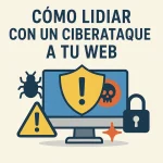 Cómo lidiar con un ciberataque a tu web