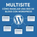 Multisite, cómo manejar una red de blogs con Wordpress