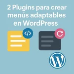 2 Plugins para crear menús adaptables en WordPress