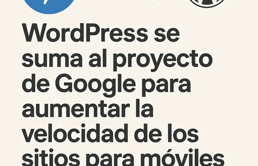 WordPress se suma al proyecto de Google para aumentar la velocidad de los sitios para móviles