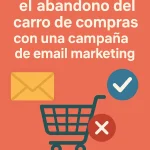 Cómo reducir el abandono del carro de compras con una campaña de email marketing