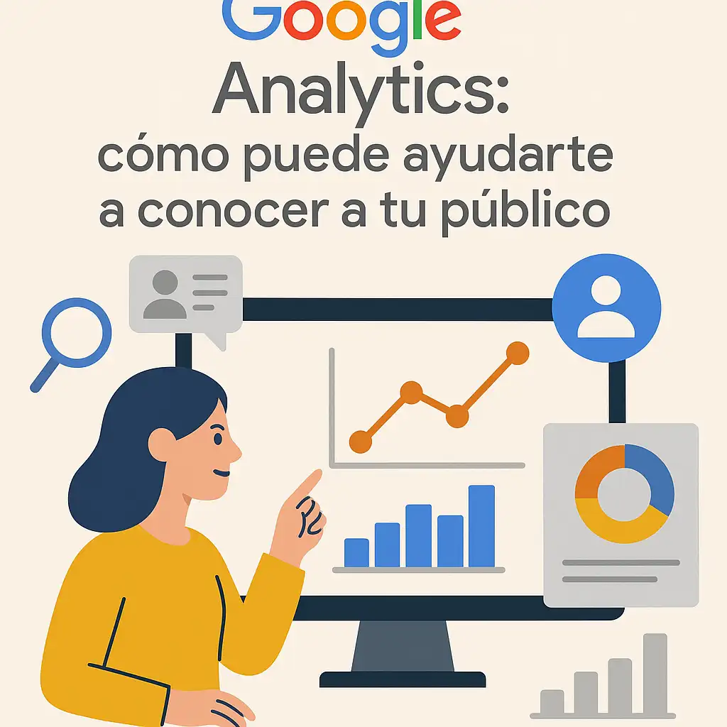 Google Analytics: cómo puede ayudarte a conocer a tu público