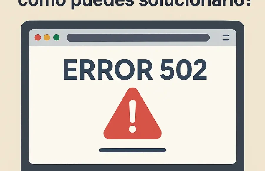 ¿Qué es el error 502 y cómo puedes solucionarlo?