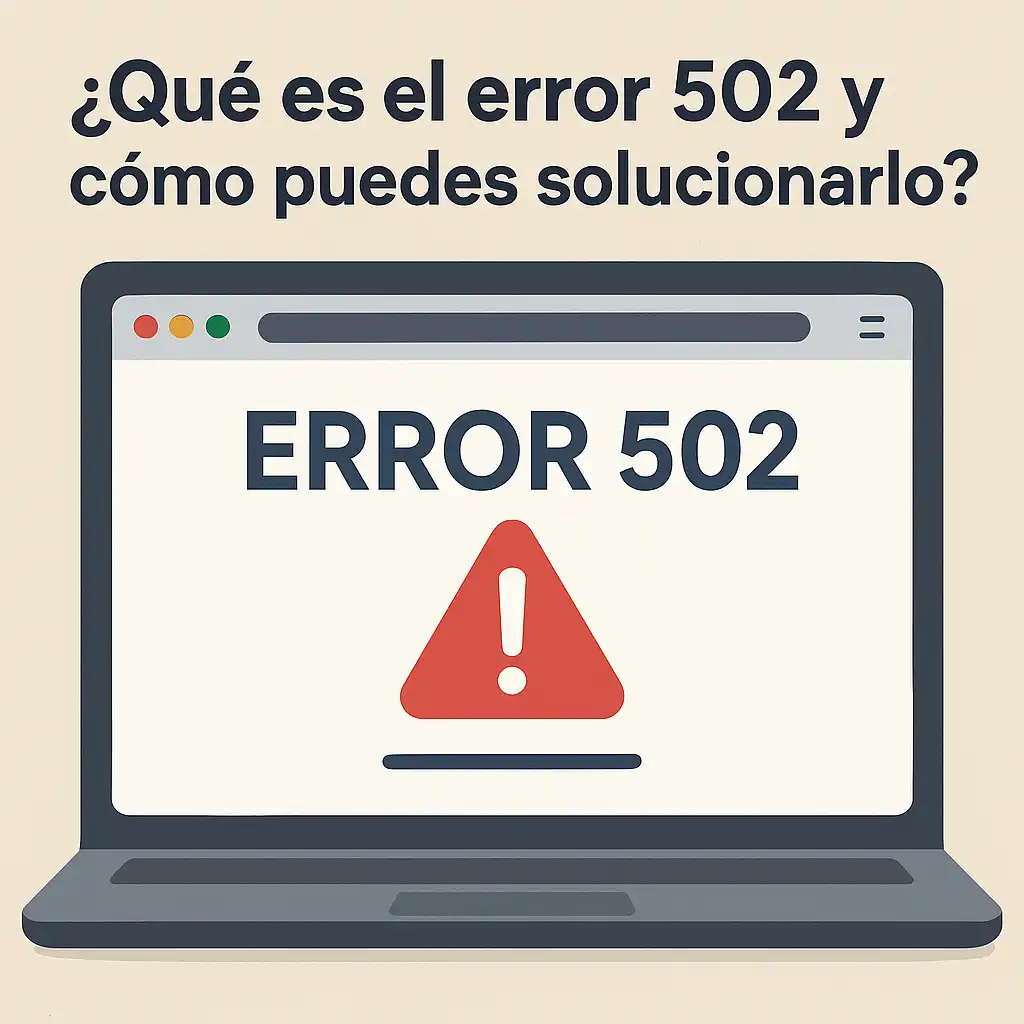 ¿Qué es el error 502 y cómo puedes solucionarlo?
