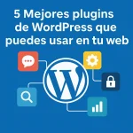 5 Mejores plugins de WordPress que puedes usar en tu web
