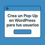 Crea un Pop-Up en WordPress para tus usuarios