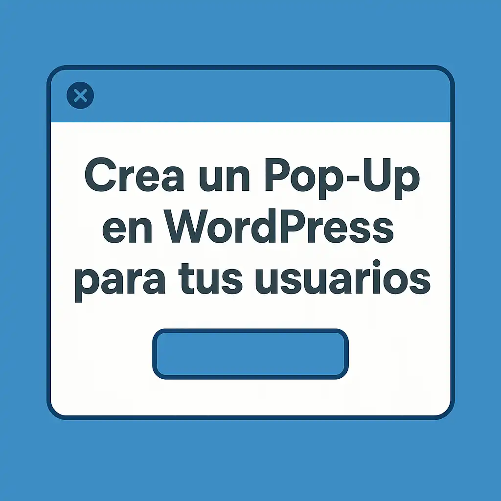 Crea un Pop-Up en WordPress para tus usuarios