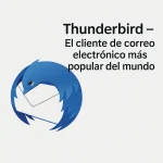 Thunderbird – El cliente de correo electrónico más popular del mundo
