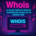 Whois - La mejor forma de buscar información acerca de un dominio web