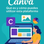 Canva: Qué es y cómo puedes utilizar esta plataforma