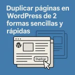 Duplicar páginas en WordPress de 2 formas sencillas y rápidas