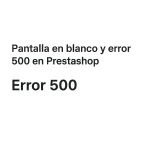 Pantalla en blanco y error 500 en Prestashop