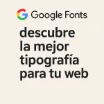 Google Fonts: descubre la mejor tipografía para tu web