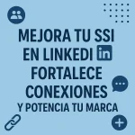 Mejora tu SSI en LinkedIn: Fortalece conexiones y potencia tu marca