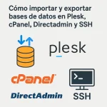 Cómo importar y exportar bases de datos en Plesk, cPanel, Directadmin y SSH