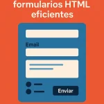 Guía completa para crear formularios HTML eficientes