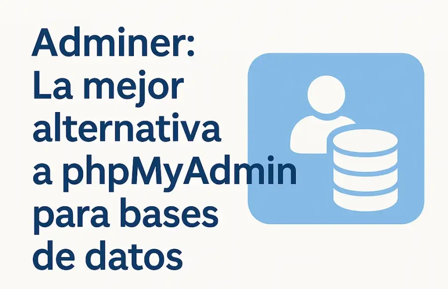 Adminer: La mejor alternativa a phpMyAdmin para bases de datos